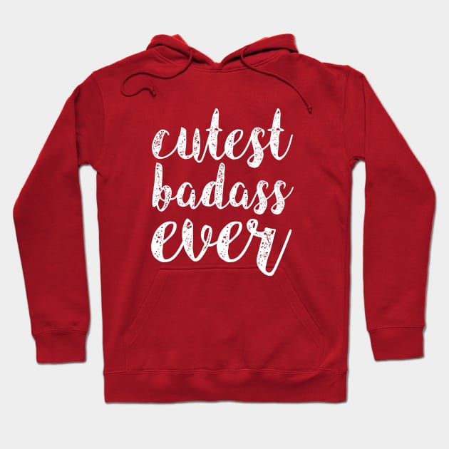 Cutest Badass Ever Hoodie by Korry